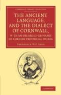 The Ancient Language, And The Dialect Of Cornwall, With An Enlarged Glossary Of Cornish Provincial Words