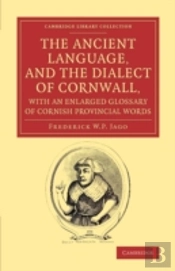 The Ancient Language, And The Dialect Of Cornwall, With An Enlarged Glossary Of Cornish Provincial Words