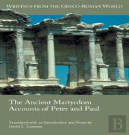 The Ancient Martyrdom Accounts Of Peter And Paul