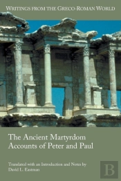 The Ancient Martyrdom Accounts Of Peter And Paul