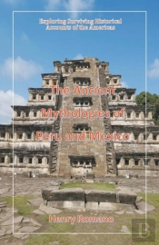 The Ancient Mythologies Of Peru And Mexico