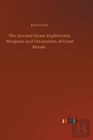 The Ancient Stone Implements, Weapons And Ornaments, Of Great Britain