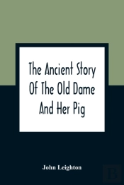 The Ancient Story Of The Old Dame And Her Pig