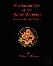The Ancient Way Of The Solar Warrior, Atlantean Temple Wisdom