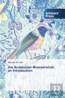 The Andalusian Muwashshah, An Introduction