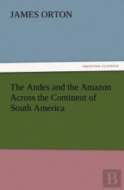 The Andes And The Amazon Across The Continent Of South America