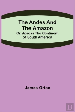 Bertrand.pt - The Andes And The Amazon  Or, Across The