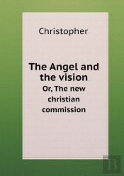The Angel And The Vision Or, The New Christian Commission