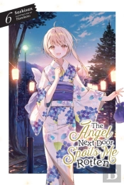 The Angel Next Door Spoils Me Rotten, Vol. 6 (Light Novel)