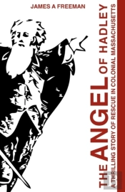 The Angel Of Hadley: A Thrilling Story Of Rescue In Colonial Massachusetts