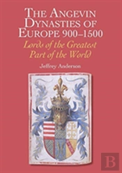 The Angevin Dynasties Of Europe 900-1500
