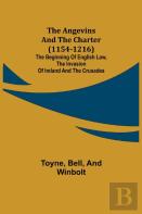The Angevins And The Charter  (1154-1216); The Beginning Of English Law, The Invasion Of Ireland And The Crusades