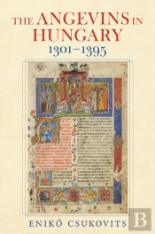 The Angevins In Hungary 1301–1395