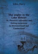 The Angler In The Lake District Or, Piscatory Colloquies And Fishing Excursions In Westmoreland And Cumberland