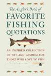 The Angler'S Book Of Favorite Fishing Quotations