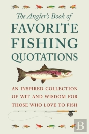 The Angler'S Book Of Favorite Fishing Quotations