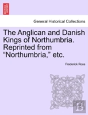 The Anglican And Danish Kings Of Northumbria. Reprinted From 'Northumbria,' Etc.
