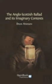 The Anglo-Scottish Ballad And Its Imaginary Contexts