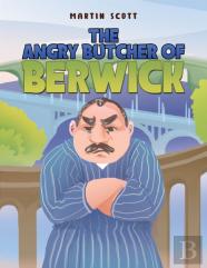 The Angry Butcher Of Berwick