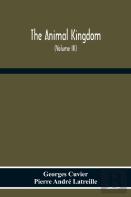 The Animal Kingdom, Arranged According To Its Organization, Serving As A Foundation For The Natural History Of Animals