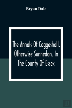 Bertrand.pt - The Annals Of Coggeshall, Otherwise Sunnedon, In The County Of Essex