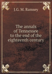 The Annals Of Tennessee To The End Of The Eighteenth Century