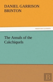 The Annals Of The Cakchiquels