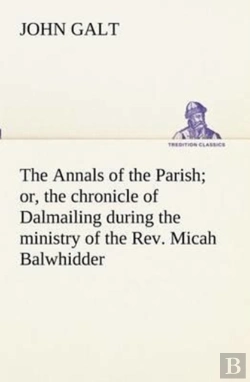Bertrand.pt - The Annals Of The Parish; Or, The Chronicle Of Dalmailing During The Ministry Of The Rev. Micah Balwhidder