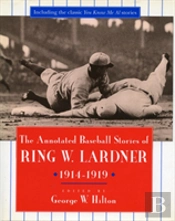 The Annotated Baseball Stories Of Ring W. Lardner, 1914-1919