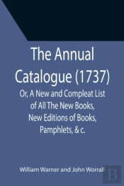 The Annual Catalogue  1737   Or, A New A