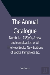 The Annual Catalogue: Numb. Ii.  1738