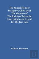 The Annual Monitor For 1907 Or, Obituary Of The Members Of The Society Of Friends In Great Britain And Ireland For The Year 1906