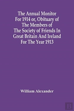 Bertrand.pt - The Annual Monitor For 1914 Or, Obituary Of The Members Of The Society Of Friends In Great Britain And Ireland For The Year 1913