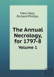 The Annual Necrology, For 1797-8 Volume 1
