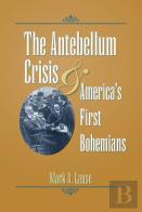 The Antebellum Crisis And America'S First Bohemians