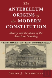 The Antebellum Origins Of The Modern Constitution