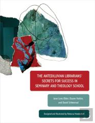 The Antediluvian Librarians' Secrets For Success In Seminary And Theology School