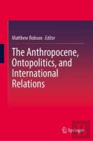 The Anthropocene, Ontopolitics, And International Relations
