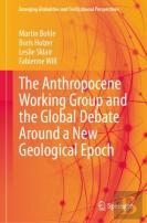 The Anthropocene Working Group And The Global Debate Around A New Geological Epoch