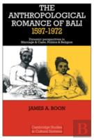 The Anthropological Romance Of Bali 1597-1972