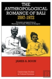 The Anthropological Romance Of Bali 1597-1972