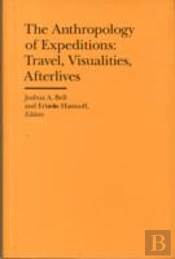 The Anthropology Of Expeditions Â€“ Travel, Visualities, Afterlives