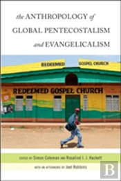 The Anthropology Of Global Pentecostalism And Evangelicalism