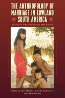 The Anthropology Of Marriage In Lowland South America