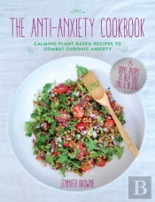 The Anti-Anxiety Cookbook