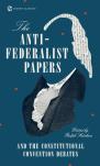 The Anti-Federalist Papers And The Constitutional Convention Debates
