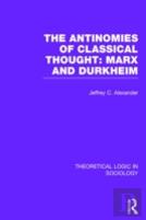 The Antinomies Of Classical Thought: Marx And Durkheim (Theoretical Logic In Sociology)