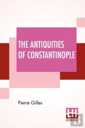 The Antiquities Of Constantinople: With