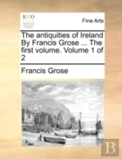 The Antiquities Of Ireland By Francis Gr