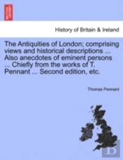 The Antiquities Of London; Comprising Vi